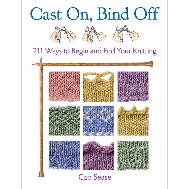 Cast On, Bind Off: 211 Ways to Begin and End Your Knitting