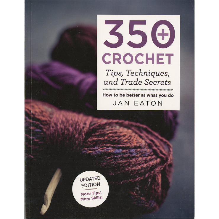 350+ Crochet Tips, Techniques, and Trade Secrets by Jan Eaton