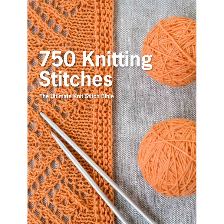 750 Knitting Stitches: The Ultimate Knit Stitch Bible