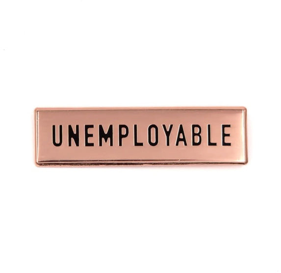 Unemployable Enamel Pin