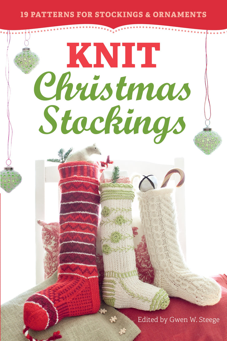 Knit Christmas Stockings, 2nd Edition: 19 Patterns for Stockings & Ornaments by Gwen W. Steve