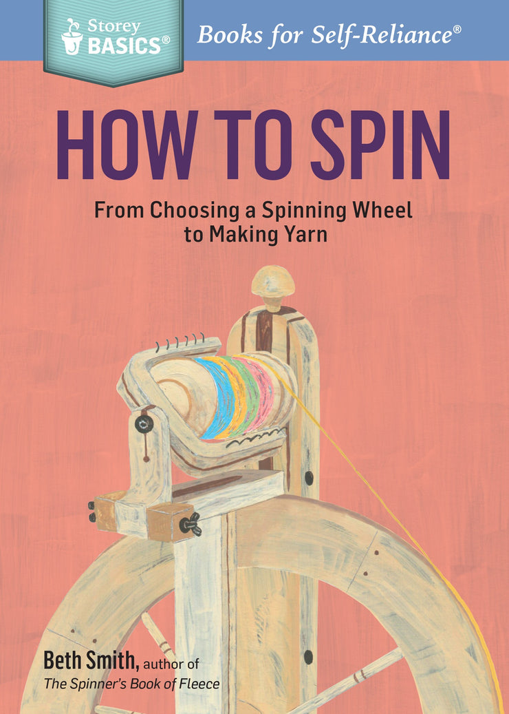 How To Spin: From Choosing a Spinning Wheel to Making Yarn