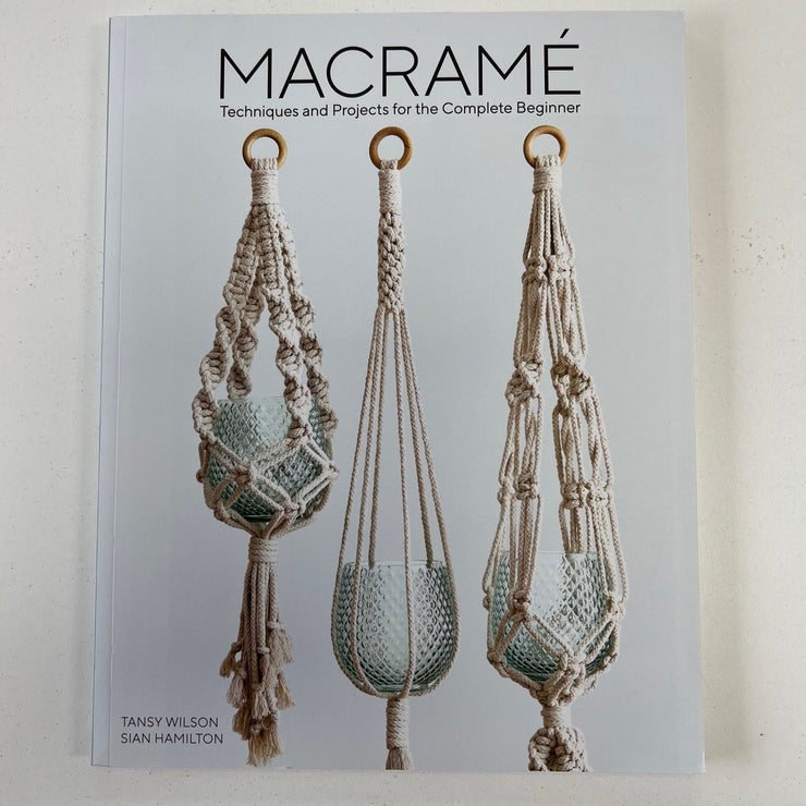 Macrame: Techniques and Projects for the Complete Beginner [Book]