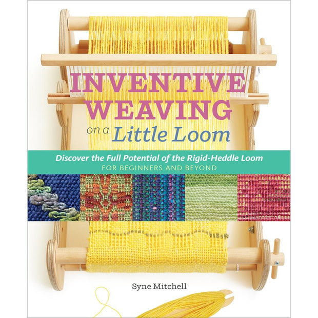 Inventive Weaving On A Little Loom by Syne Mitchell