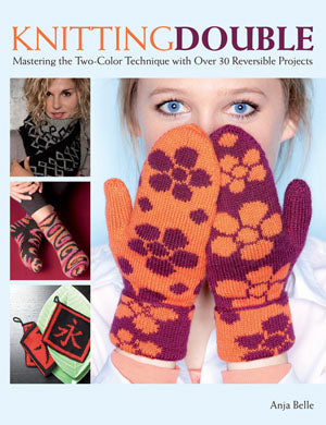 Knitting Double Mastering the Two-Color Technique with Over 30 Reversible Projects