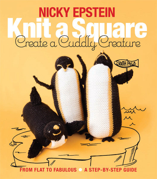 Nicky Epstein Knit a Square, Create a Cuddly Creature _ Sixth &amp; Spring Books, How-to Books