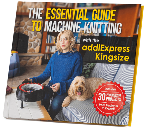 The Essential Guide to Machine Knitting with the addiExpress Kingsize