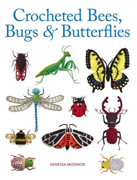 Crocheted Bees, Bugs, & Butterflies by Vanessa Mooncie